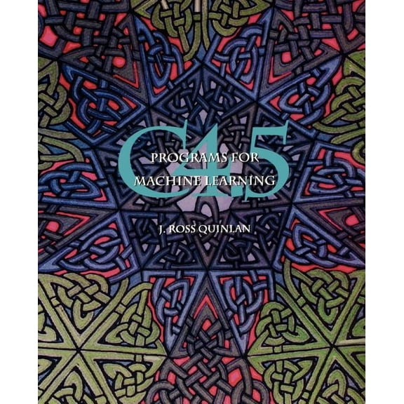 Morgan Kaufmann Series in Machine Learni C4.5: Programs for Machine Learning, (Paperback)