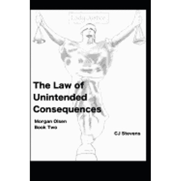 The Law of Unintended Consequences: Morgan Olsen Book 2