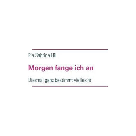 Morgen fange ich an: Diesmal ganz bestimmt vielleicht, (Paperback)