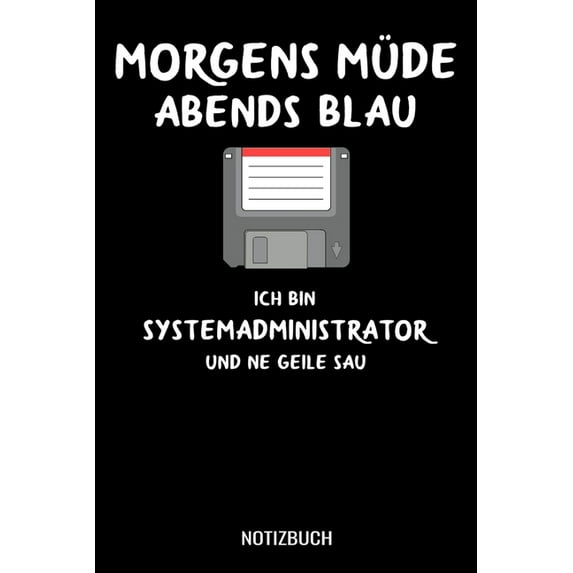 Morgens müde abends blau ich bin Systemadminstrator und ne geile Sau: A5 Tagesplaner mit 120 Seiten. Der Tagesplaner kann individuelll auf Ihr gewünschtes Datum angepasst werden und kann mehrere Tage