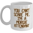 thumbnail image 1 of Morgue Attendants Mug - Morgue Attendant Gifts - You cant scare me - Halloween - Coffee Mugs - wm9730, 1 of 2