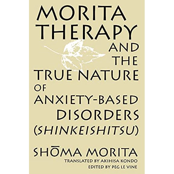 Pre-Owned Morita Therapy and the True Nature of Anxiety-Based Disorders (Shinkeishitsu) (Paperback) 0791437663 9780791437667