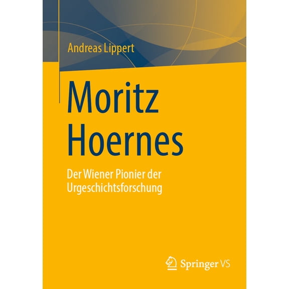 Moritz Hoernes: Pionier Der Urgeschichtsforschung, (Paperback)