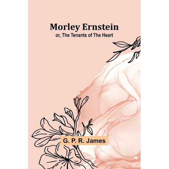 Morley Ernstein; or, the Tenants of the Heart, (Paperback)