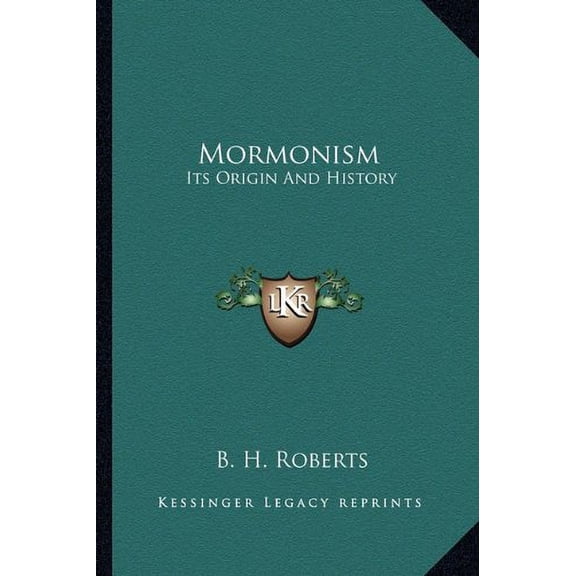 Mormonism: Its Origin And History Paperback 1163171794 9781163171790 B. H. Roberts