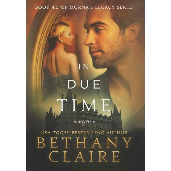 Morna's Legacy In Due Time - A Novella: A Scottish, Time Travel Romance, Book 4.5, (Hardcover)