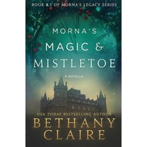 Morna's Legacy Morna's Magic & Mistletoe - A Novella: A Scottish, Time Travel Romance, Book 8.5, (Paperback)