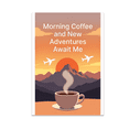 thumbnail image 1 of Morning Coffee and New Adventures Await Me - Travel Enthusiast - 13x19 Poster Print, 1 of 4