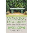 thumbnail image 1 of Morning Dew Drops: Bloom Where You Are Planted, 1 of 1