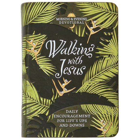 Morning & Evening Devotionals Walking with Jesus: Daily Encouragement for Life's Ups and Downs, (Hardcover)