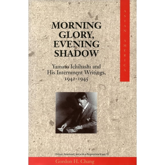 Pre-Owned Morning Glory, Evening Shadow: Yamato Ichihashi and His Internment Writings, 1942-1945 (Hardcover) 0804727333 9780804727334