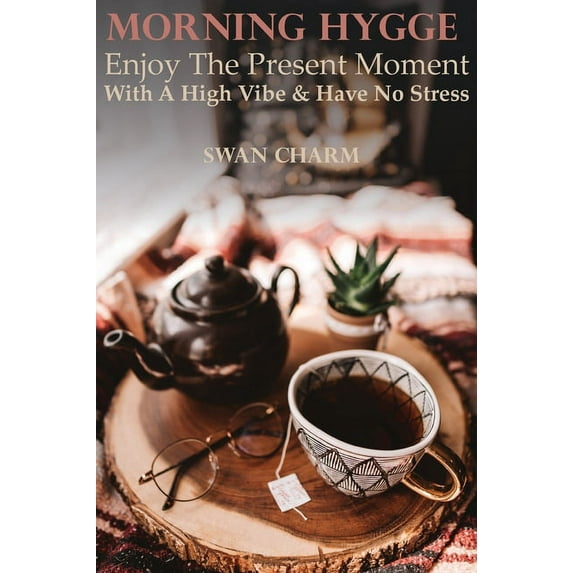 Morning Hygge - Enjoy The Present Moment With a High Vibe And Have No Stress, (Hardcover)
