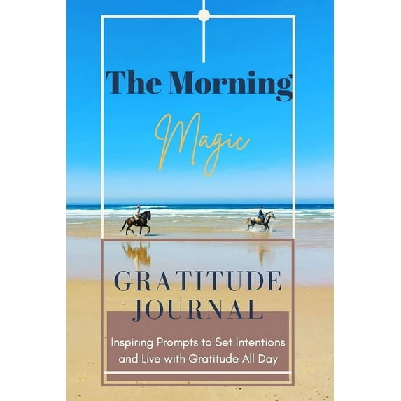 The Morning Magic Gratitude Journal Inspiring Prompts to Set Intentions and Live with Gratitude All Day: Guide To Cultiv, (Paperback)