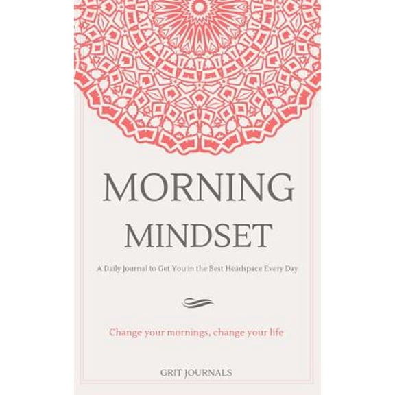 Pre-Owned Morning Mindset : A Daily Journal to Get You in the Best Headspace Every Day. Change Your Mornings, Change Your Life.