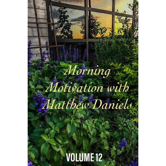 Morning Motivation with Matthew Daniels Volume Twelve (Paperback)