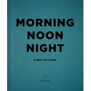 Morning Noon Night A Way of Living, Hardcover