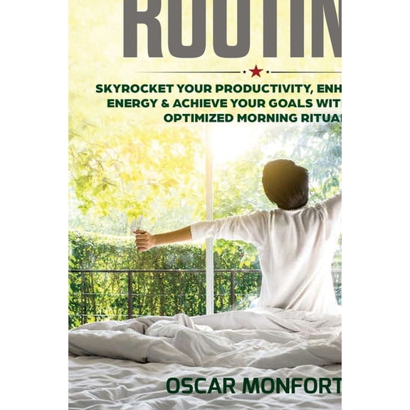 Morning Routine: Skyrocket Your Productivity, Enhance Your Energy & Achieve Your Goals With A Fully Optimized Mornin, (Paperback)