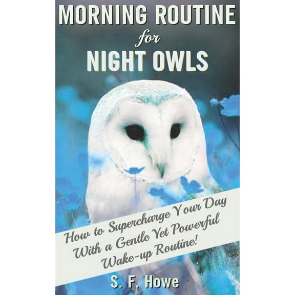 Morning Routine For Night Owls: How To Supercharge Your Day With A Gentle Yet Powerful Morning Routine, (Paperback)