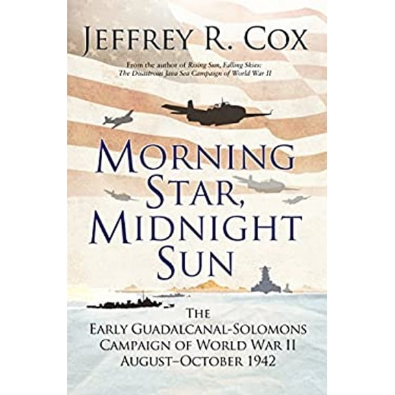 Pre-Owned Morning Star, Midnight Sun: The Early Guadalcanal-Solomons Campaign of World War II August-October 1942 (Paperback) 1472826426 9781472826428