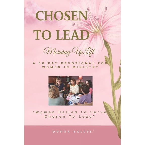 Morning Uplift Chosen to Lead: A 30-day Devotional for Women in Ministry: 2nd Book in the Morning Uplift Series, (Paperback)