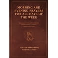 thumbnail image 1 of Morning and Evening Prayers for All Days of the Week: Including THE LORD'S PRAYER From Martin Luther's Large Catechism (, (Paperback), 1 of 1