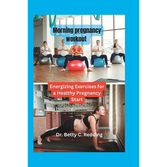 Morning pregnancy workout: Energizing Exercises for a Healthy Pregnancy Start (Paperback)