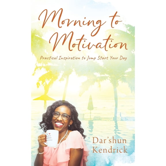 Morning to Motivation: Practical Inspiration to Jump Start Your Day, (Paperback)