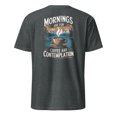 thumbnail image 1 of Mornings Are For Coffee and Contemplation BACK PRINT T-Shirt (Dark Heather, L), 1 of 4