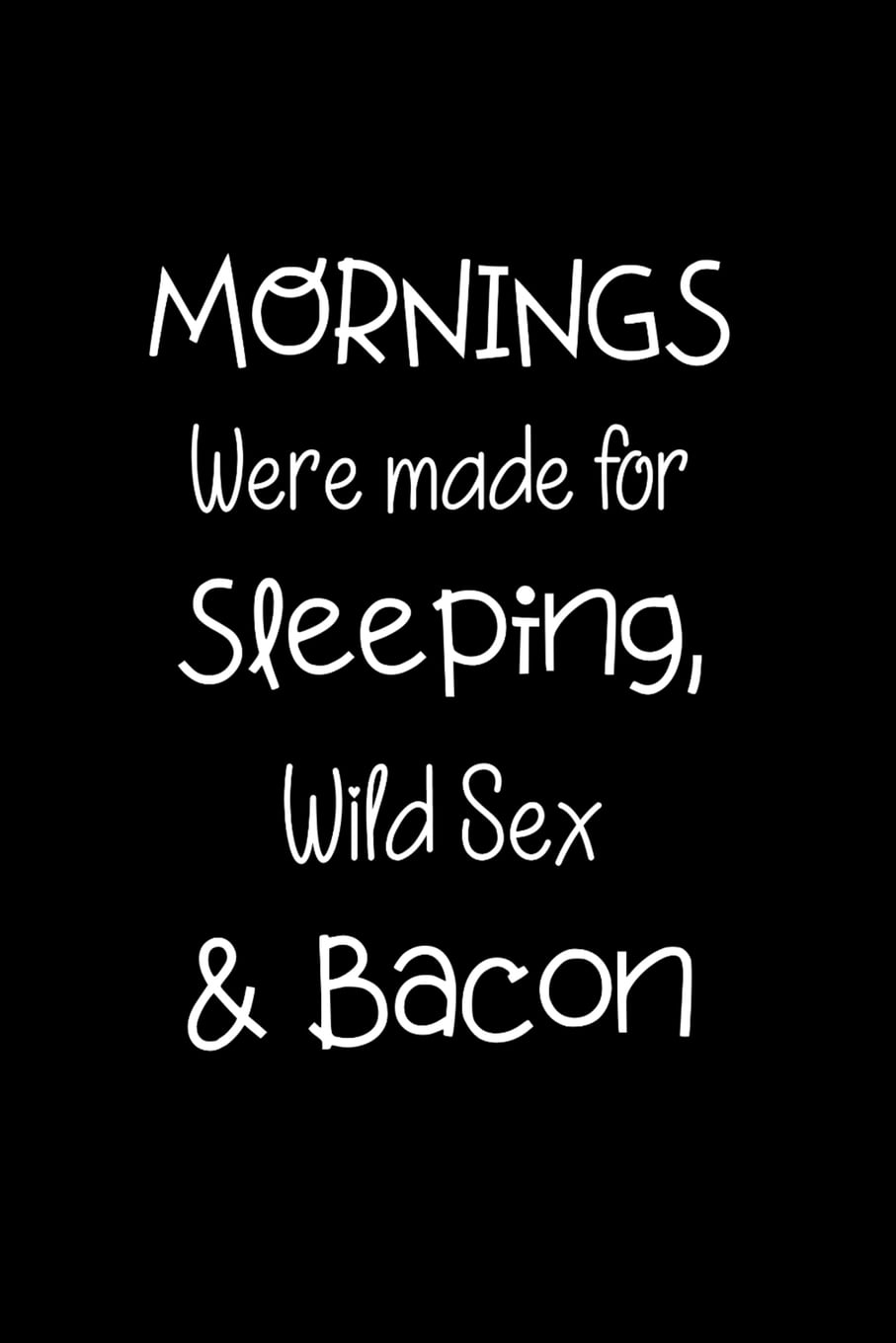 Mornings Were Made for Sleeping, Wild Sex and Bacon BDSM Dominant Submissive Couples Lined Notebook