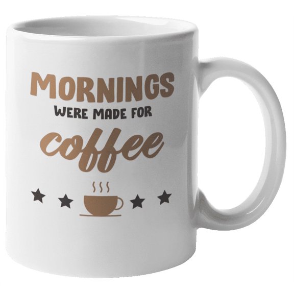 Mornings Were Made for Coffee, Coffee & Tea Mug & Decor for Coffee Lovers (11oz)