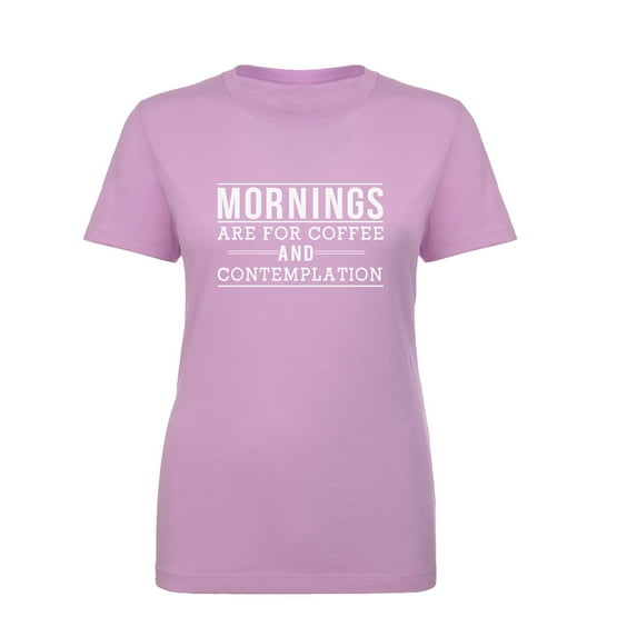 Mornings are for coffee and contemplation Womens crewneck tee