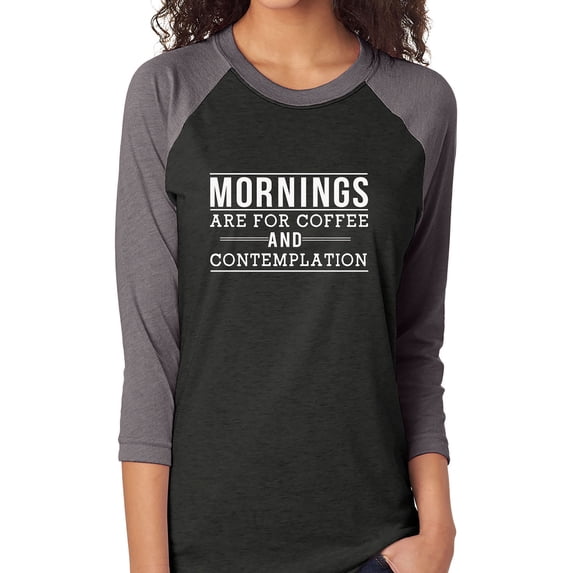 Mornings are for coffee and contemplationUnisex 3/4 Sleeve Baseball Raglan Tee