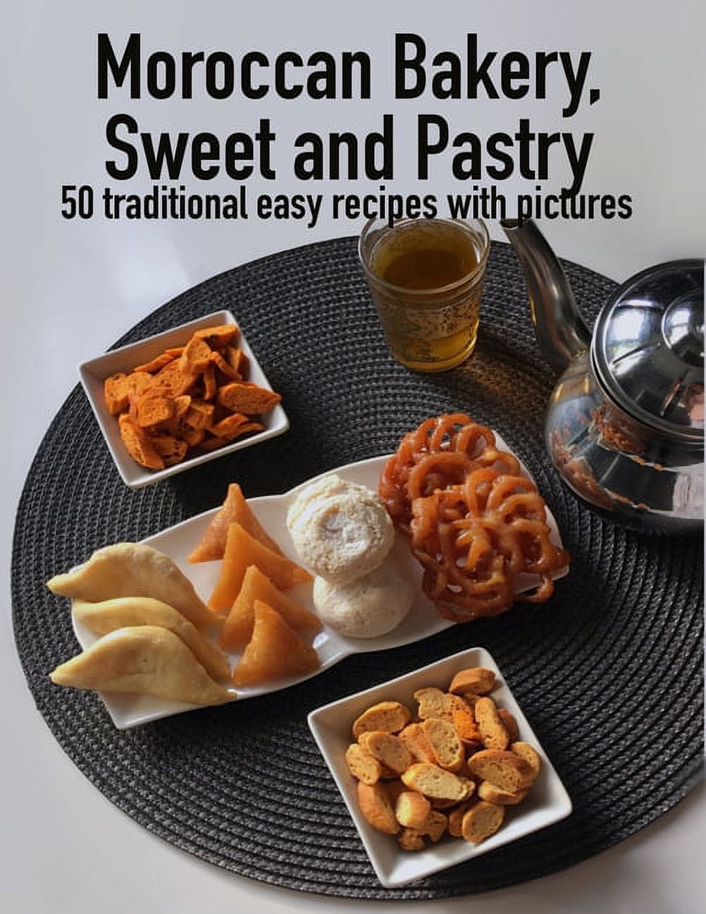 Moroccan Bakery, sweets and pastry : 50 traditional easy recipes with pictures, (8,5x11 Inches) (Paperback)