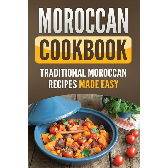 Moroccan Cookbook: Traditional Moroccan Recipes Made Easy, (Paperback)