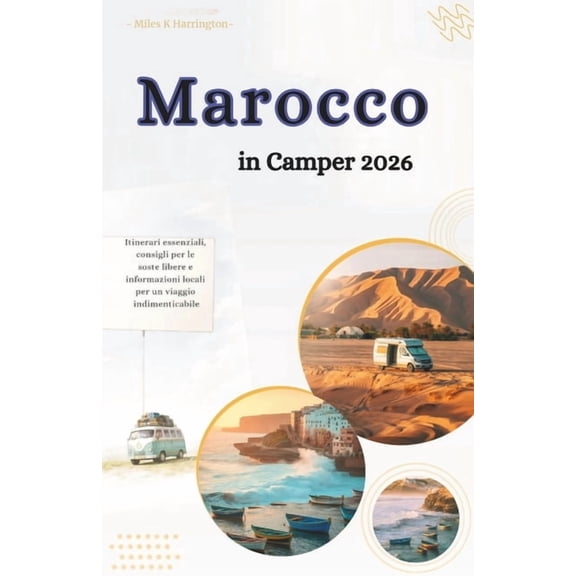 Morocco Road Trip Guide 2026: Essential Routes, Wild Camping Tips & Local Insights for an Unforgettable Road Trip, (Paperback)