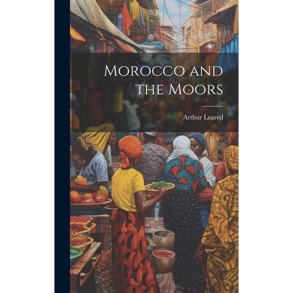 Morocco and the Moors (Hardcover)