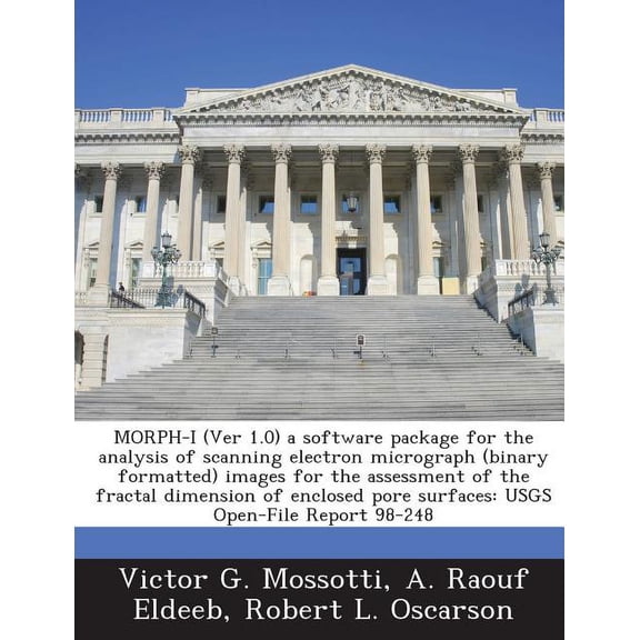 Morph-I (Ver 1.0) a Software Package for the Analysis of Scanning Electron Micrograph (Binary Formatted) Images for the Assessment of the Fractal Dimension of Enclosed Pore Surfaces : Usgs Open-File Report 98-248