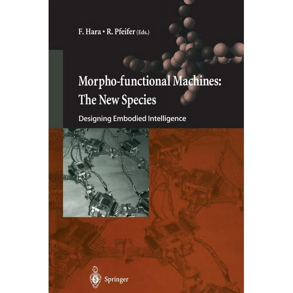 Morpho-Functional Machines: The New Species: Designing Embodied Intelligence, (Paperback)
