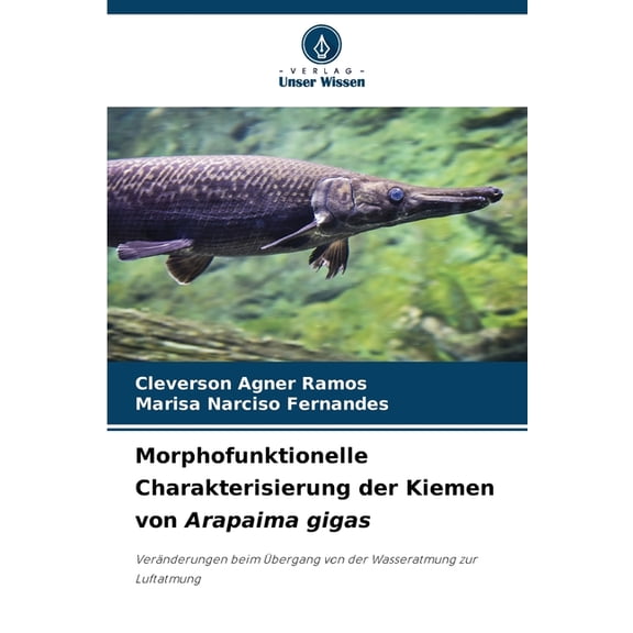 Morphofunktionelle Charakterisierung der Kiemen von Arapaima gigas, (Paperback)