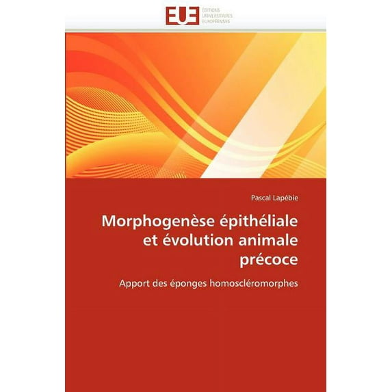 Omn.Univ.Europ.: Morphogenèse Épithéliale Et Évolution Animale Précoce (Paperback)