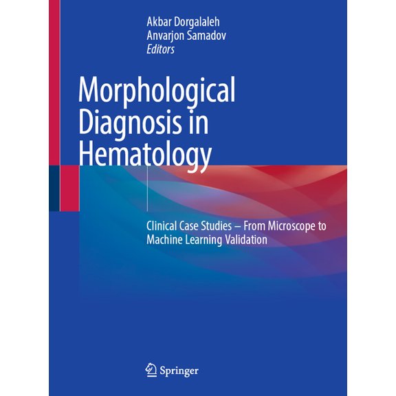 Morphological Diagnosis in Hematology: Clinical Case Studies - From Microscope to Machine Learning Validation, (Hardcover)