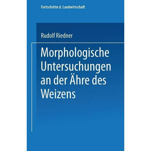 Morphologische Untersuchungen an Der hre Des Weizens: Beitrag Zur Sortenkenntnis, (Paperback)