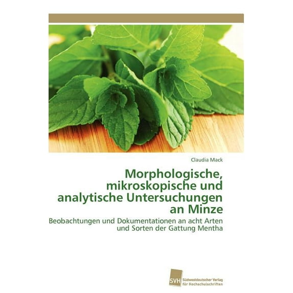 Morphologische, mikroskopische und analytische Untersuchungen an Minze (Paperback)