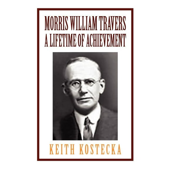 Morris William Travers : A Lifetime of Achievement