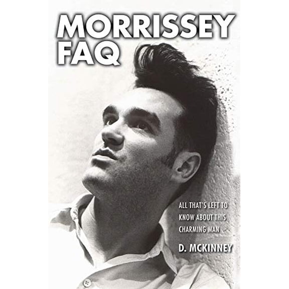 Pre-Owned Morrissey FAQ: All That's Left to Know about This Charming Man (Paperback) 1480394483 9781480394483