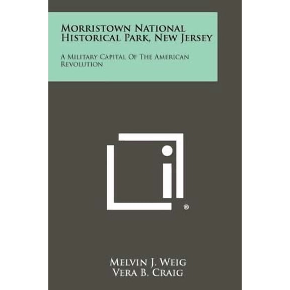 Morristown National Historical Park, New Jersey: A Military Capital of the American Revolution Paperback