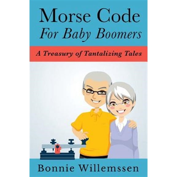Morse Code for Baby Boomers : A Treasury of Tantalizing Tales