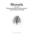 thumbnail image 1 of Morsels for the Depressed, Depraved, Pessimistic, and otherwise declining (Paperback) by Saul Van Der Walt, 1 of 1