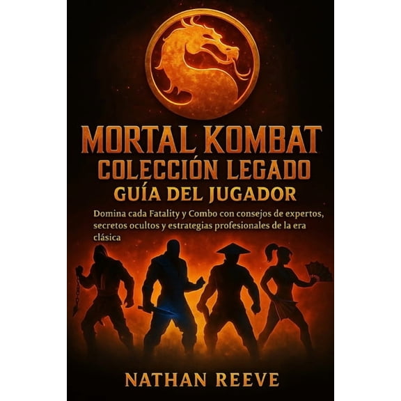 Mortal Kombat Coleccin Legado Gua del Jugador: Domina cada Fatality y Combo con consejos de expertos, secretos ocultos, (Paperback)