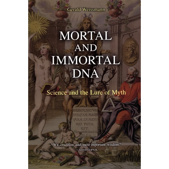 Mortal and Immortal DNA: Science and the Lure of Myth (Paperback) by Gerald Weissmann